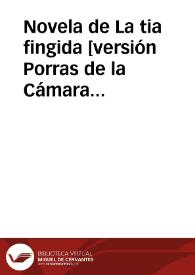 Novela de La tia fingida [versión Porras de la Cámara por Franceson-Wolf] / Miguel de Cervantes Saavedra; edición publicada por Rodolfo Schevill y Adolfo Bonilla | Biblioteca Virtual Miguel de Cervantes