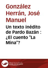 Un texto inédito de Pardo Bazán : ¿El cuento "La Mina"? / José Manuel González Herrán | Biblioteca Virtual Miguel de Cervantes