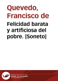 Felicidad barata y artificiosa del pobre. [Soneto] / Francisco de Quevedo | Biblioteca Virtual Miguel de Cervantes