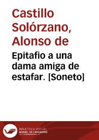 Epitafio a una dama amiga de estafar. [Soneto] / Alonso de Castillo Solórzano | Biblioteca Virtual Miguel de Cervantes