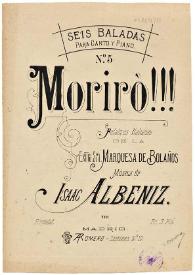 Seis baladas para canto y piano. No. 5. Morirò!!! / palabras italianas de la Marquesa de Bolaños; música de Isaac Albéniz | Biblioteca Virtual Miguel de Cervantes