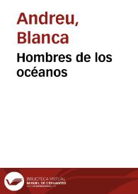 Hombres de los océanos / Blanca Andreu | Biblioteca Virtual Miguel de Cervantes