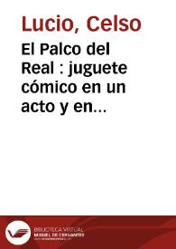 El Palco del Real : juguete cómico en un acto y en prosa / de Celso Lucio y Enrique García Álvarez | Biblioteca Virtual Miguel de Cervantes