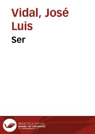 Ser / José Luis Vidal | Biblioteca Virtual Miguel de Cervantes