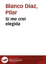 Si me creí elegida / Pilar Blanco Díaz | Biblioteca Virtual Miguel de Cervantes