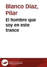 El hombre que soy en este trance / Pilar Blanco Díaz | Biblioteca Virtual Miguel de Cervantes