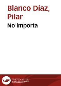 No importa / Pilar Blanco Díaz | Biblioteca Virtual Miguel de Cervantes