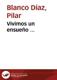 Vivimos un ensueño ... / Pilar Blanco Díaz | Biblioteca Virtual Miguel de Cervantes