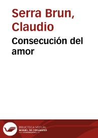 Consecución del amor / Claudio Serra Brun | Biblioteca Virtual Miguel de Cervantes