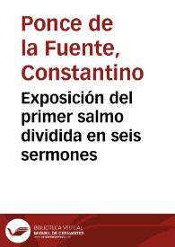 Exposición del primer salmo dividida en seis sermones / Constantino Ponce de la Fuente; edición, introducción y notas de Emilia Navarro de Kelley | Biblioteca Virtual Miguel de Cervantes