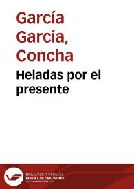 Heladas por el presente / Concha García García | Biblioteca Virtual Miguel de Cervantes