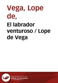 El labrador venturoso / de Lope de Vega Carpio | Biblioteca Virtual Miguel de Cervantes