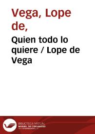 Quien todo lo quiere / Lope de Vega | Biblioteca Virtual Miguel de Cervantes