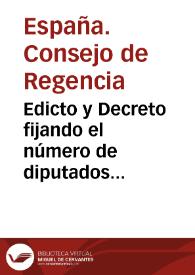 Edicto y Decreto fijando el número de diputados suplentes de las dos Américas y de las Provincias ocupadas por el enemigo y dictando reglas para esta elección (12 de septiembre de 1810) | Biblioteca Virtual Miguel de Cervantes