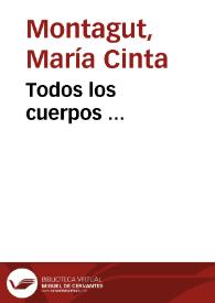 Todos los cuerpos ... / María Cinta Montagut | Biblioteca Virtual Miguel de Cervantes