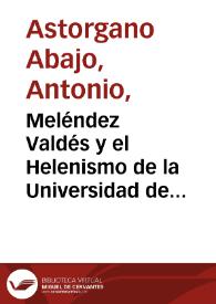 Meléndez Valdés y el Helenismo de la Universidad de Salamanca durante la Ilustración / Antonio Astorgano Abajo | Biblioteca Virtual Miguel de Cervantes