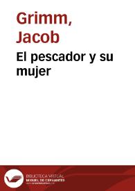 El pescador y su mujer / de los Hermanos Grimm; traducidos del alemán por José S. Viedma | Biblioteca Virtual Miguel de Cervantes