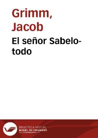 El señor Sabelo-todo / de los Hermanos Grimm; traducidos del alemán por José S. Viedma | Biblioteca Virtual Miguel de Cervantes