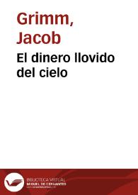 El dinero llovido del cielo / de los Hermanos Grimm; traducidos del alemán por José S. Viedma | Biblioteca Virtual Miguel de Cervantes