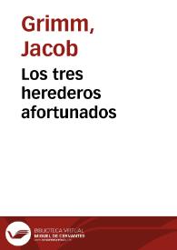 Los tres herederos afortunados / de los Hermanos Grimm; traducidos del alemán por José S. Viedma | Biblioteca Virtual Miguel de Cervantes