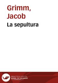 La sepultura / de los Hermanos Grimm; traducidos del alemán por José S. Viedma | Biblioteca Virtual Miguel de Cervantes