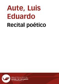 Recital poético / Luis Eduardo Aute | Biblioteca Virtual Miguel de Cervantes