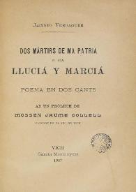 Dos mártirs de ma patria, o sía, Lluciá y Marciá : poema en dos cants / Jacint Verdaguer; ab un prólech de Jaume Collell | Biblioteca Virtual Miguel de Cervantes