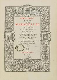 Libre apellat Felix de les marauelles del mon / lo qual llibre feu mestre Ramon Llull ...; y ha fet estampar per primera vegada en llengua catalana en Geroni Rosselló | Biblioteca Virtual Miguel de Cervantes