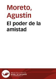 El poder de la amistad / D. Agustín Moreto y Cabaña; coleccionadas e ilustradas por Luis Fernández-Guerra y Orbe | Biblioteca Virtual Miguel de Cervantes