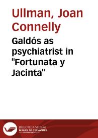 Galdós as psychiatrist in "Fortunata y Jacinta" / Joan Connelly Ullman | Biblioteca Virtual Miguel de Cervantes