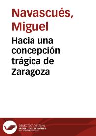 Hacia una concepción trágica de Zaragoza / Miguel Navascués | Biblioteca Virtual Miguel de Cervantes