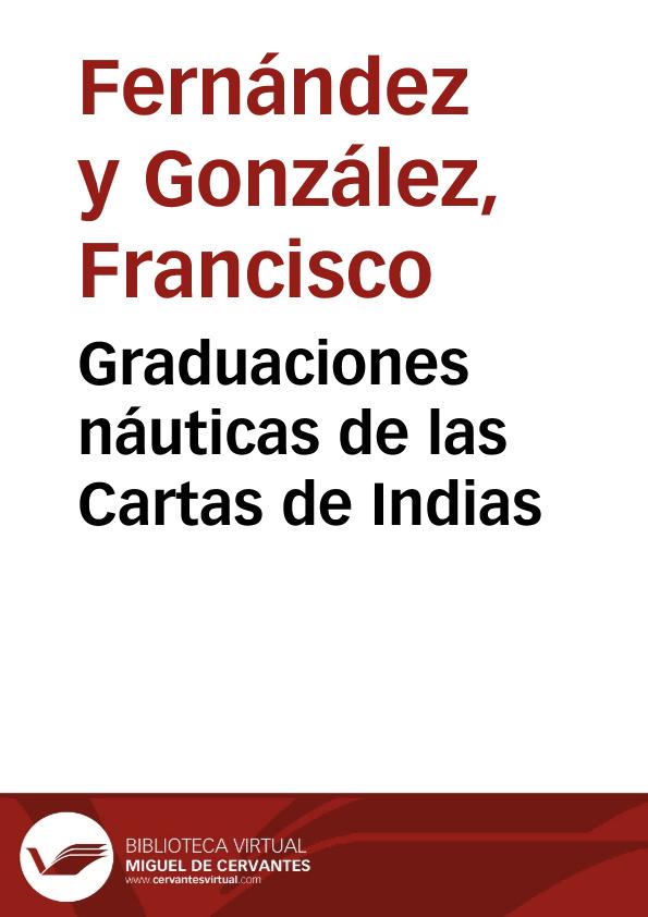 Graduaciones náuticas de las Cartas de Indias Francisco Fernández González Biblioteca