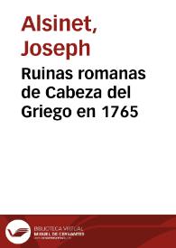 Ruinas romanas de Cabeza del Griego en 1765 / Joseph Alsinet | Biblioteca Virtual Miguel de Cervantes