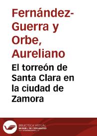 El torreón de Santa Clara en la ciudad de Zamora / Aureliano Fernández-Guerra | Biblioteca Virtual Miguel de Cervantes