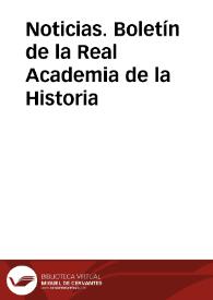 Noticias. Boletín de la Real Academia de la Historia | Biblioteca Virtual Miguel de Cervantes