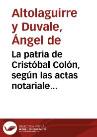 La patria de Cristóbal Colón, según las actas notariales de Italia / Ángel de Altolaguirre y Duvale | Biblioteca Virtual Miguel de Cervantes