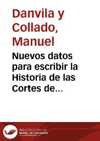 Nuevos datos para escribir la Historia de las Cortes de Castilla en el reinado de Felipe III [II] / Manuel Danvila | Biblioteca Virtual Miguel de Cervantes