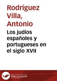 Los judíos españoles y portugueses en el siglo XVII / Antonio Rodríguez Villa | Biblioteca Virtual Miguel de Cervantes