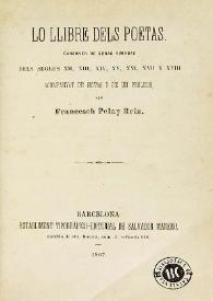 Lo llibre dels poetas : cansoner de obras rimadas dels segles XII, XIII, XIV, XV, XVI, XVII y XVIII / acompanyat de notas y de un prólech per Francesch Pelay Briz | Biblioteca Virtual Miguel de Cervantes