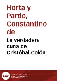 La verdadera cuna de Cristóbal Colón / por el Dr. Constantino de Horta y Pardo | Biblioteca Virtual Miguel de Cervantes