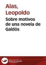 Sobre motivos de una novela de Galdós / Leopoldo Alas | Biblioteca Virtual Miguel de Cervantes