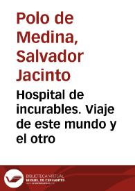 Hospital de incurables. Viaje de este mundo y el otro / Jacinto Polo de Medina | Biblioteca Virtual Miguel de Cervantes