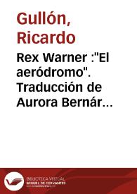 Rex Warner : "El aeródromo". Traducción de Aurora Bernárdez. Editorial Losada. Buenos Aires, 1949 / Ricardo Gullón | Biblioteca Virtual Miguel de Cervantes