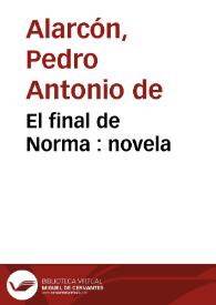 El final de Norma / por D. Pedro Antonio de Alarcón | Biblioteca Virtual Miguel de Cervantes