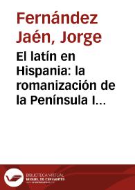 El latín en Hispania: la romanización de la Península Ibérica. El latín vulgar. Particularidades del latín hispánico / Jorge Fernández Jaén | Biblioteca Virtual Miguel de Cervantes