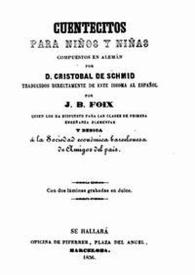 Cuentecitos para niños y niñas / compuestos en Alemán por Cristóbal de Schmid; traducidos directamente de este idioma al español por J.B. Foix | Biblioteca Virtual Miguel de Cervantes