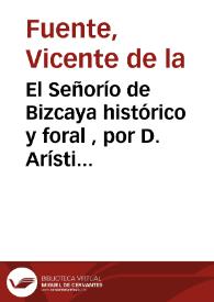 El Señorío de Bizcaya histórico y foral , por D. Arístides de Artíñano y Zuricalday / Vicente de la Fuente | Biblioteca Virtual Miguel de Cervantes