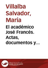 El académico José Francés. Actas, documentos y escritos para la reconstrucción de una historia / María Villalba Salvador | Biblioteca Virtual Miguel de Cervantes