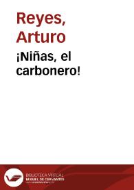 ¡Niñas, el carbonero! / Arturo Reyes | Biblioteca Virtual Miguel de Cervantes