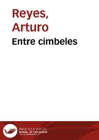 Entre cimbeles / Arturo Reyes | Biblioteca Virtual Miguel de Cervantes